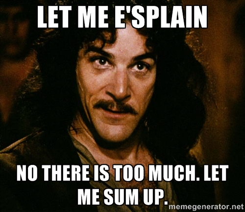 meme inigo "let me esplain, no there is too much. Let me sum up"